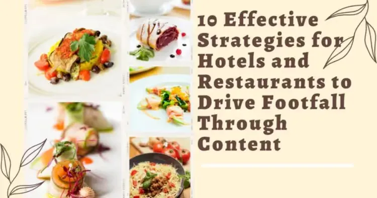 10 Effective Strategies for Hotels and Restaurants to Drive Footfall Through Content