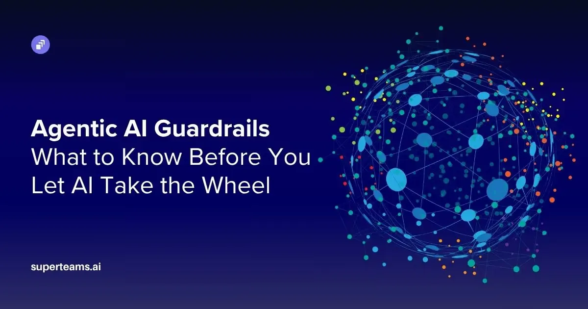 Agentic AI Guardrails: What to Know Before You Let AI Take the Wheel