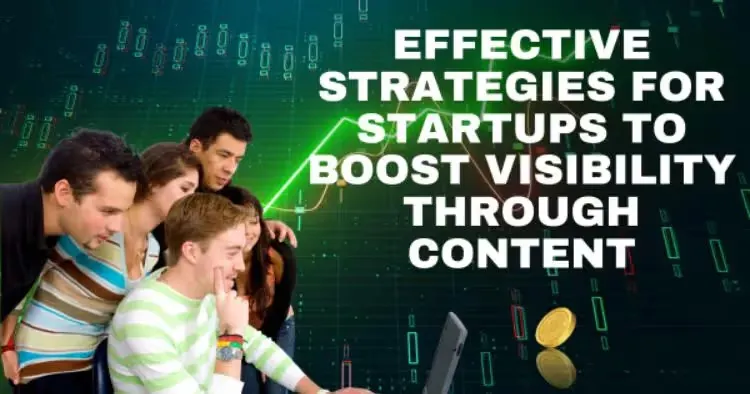 Effective Strategies for Startups to Boost Visibility through Content
