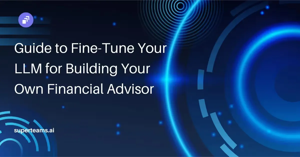 Guide to Fine-Tune Your LLM for Building Your Own Financial Advisor