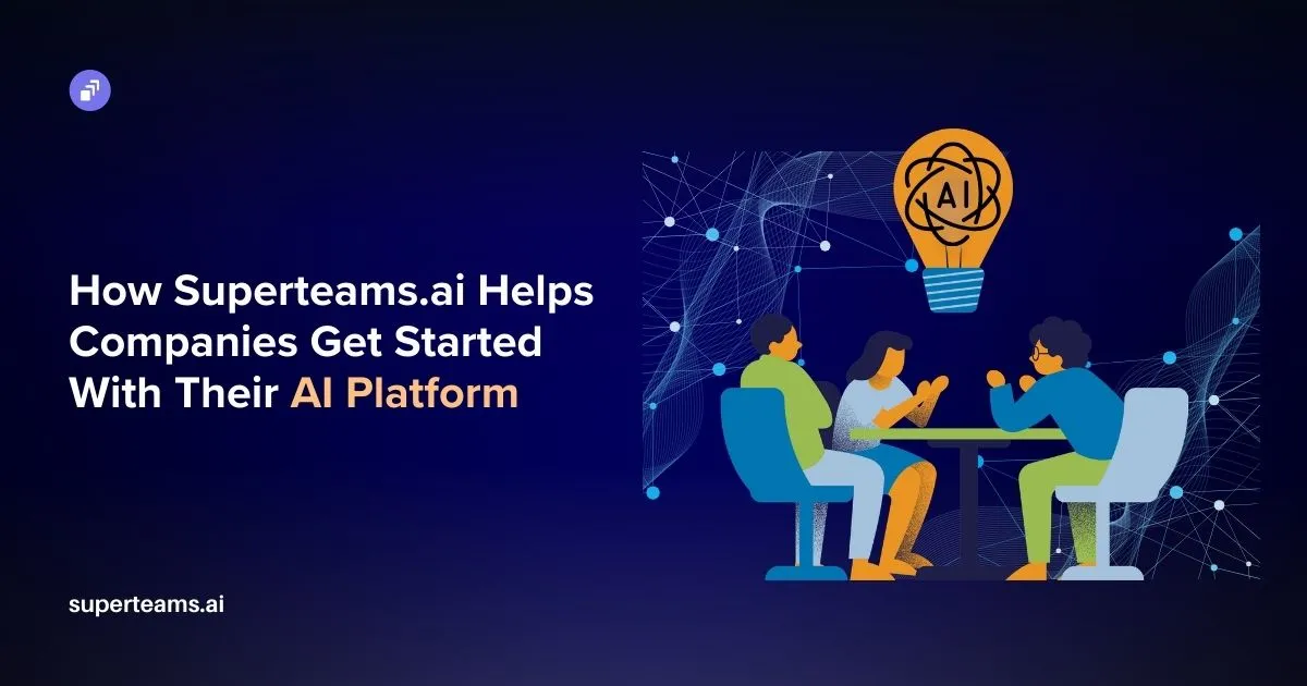 How Superteams Helps Companies Get Started With Their AI Platform