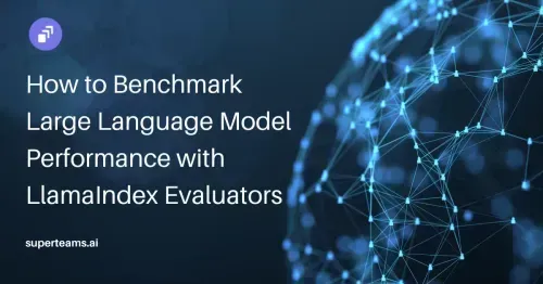 How to Benchmark Large Language Model Performance with LlamaIndex Evaluators