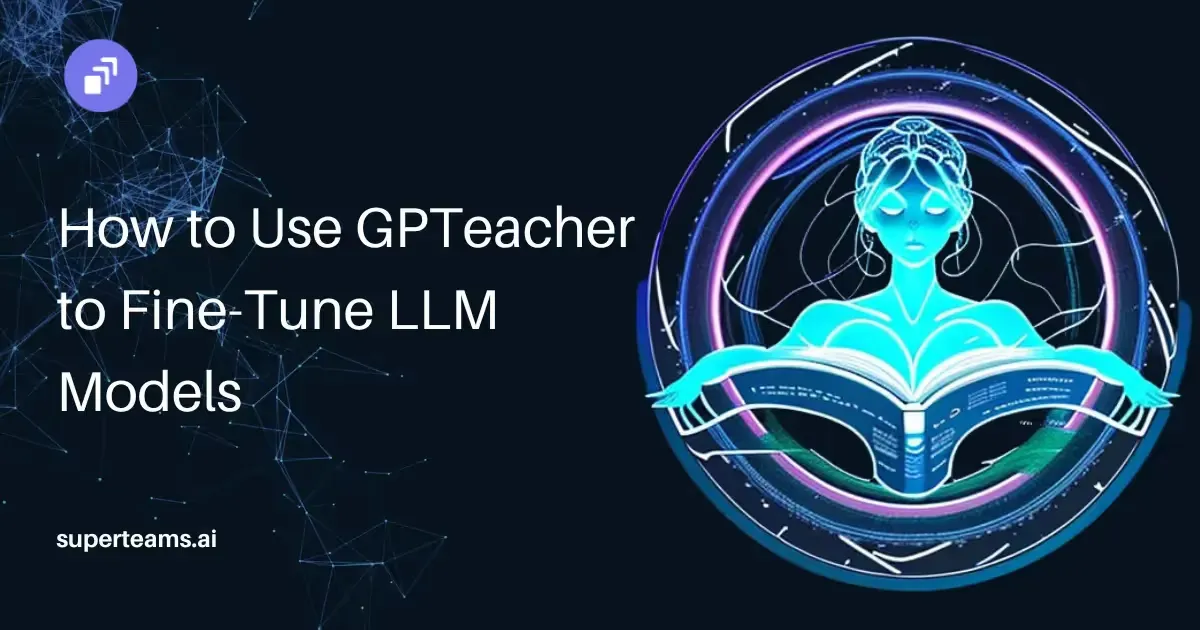 How to Use GPTeacher to Fine-Tune LLM Models