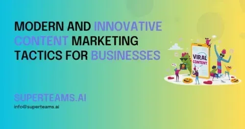 Modern and Innovative Content Marketing Tactics for Businesses