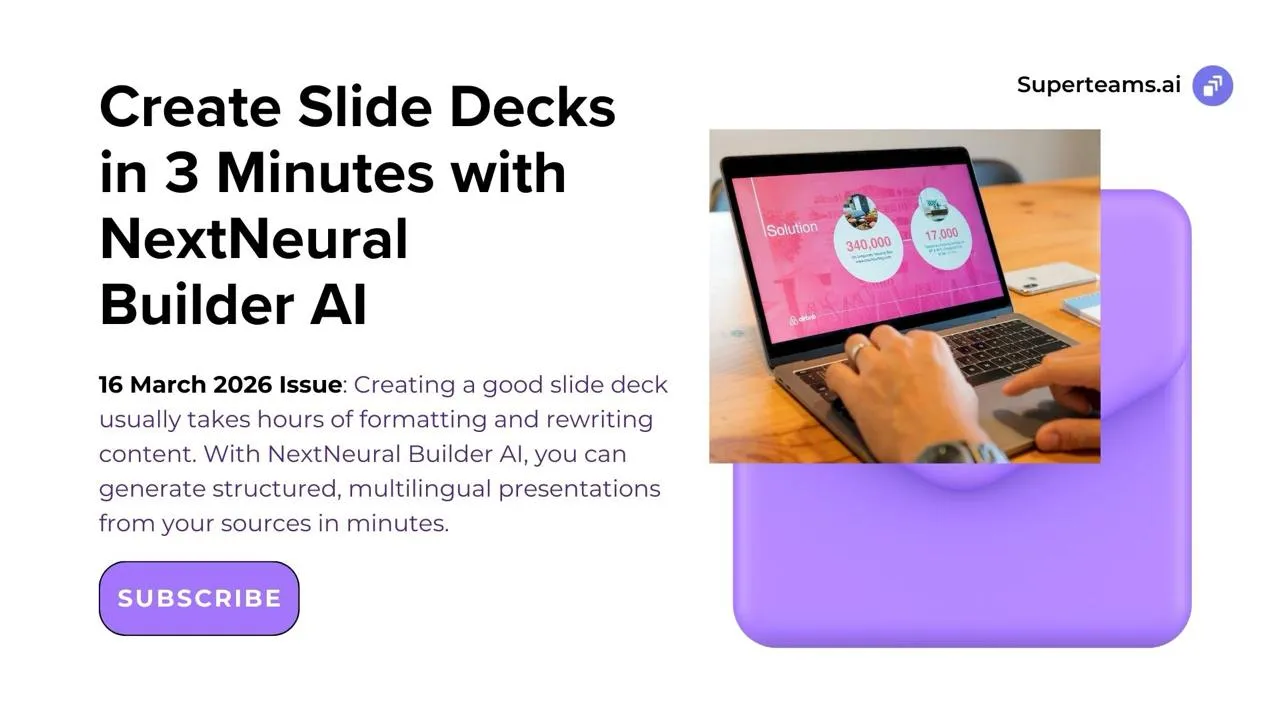 Newsletter 16 March 2026 - Create Slide Decks in 3 Minutes with NextNeural Builder AI