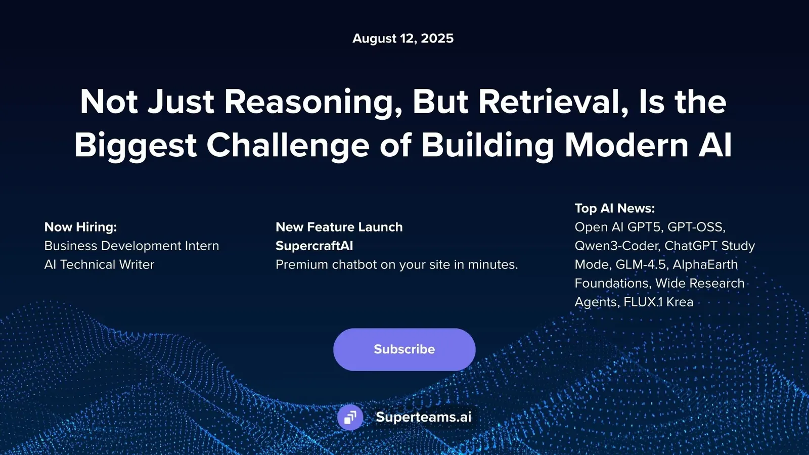 Newsletter August 2025 Issue: Not Just Reasoning, But Retrieval, Is the Biggest Challenge of Building Modern AI