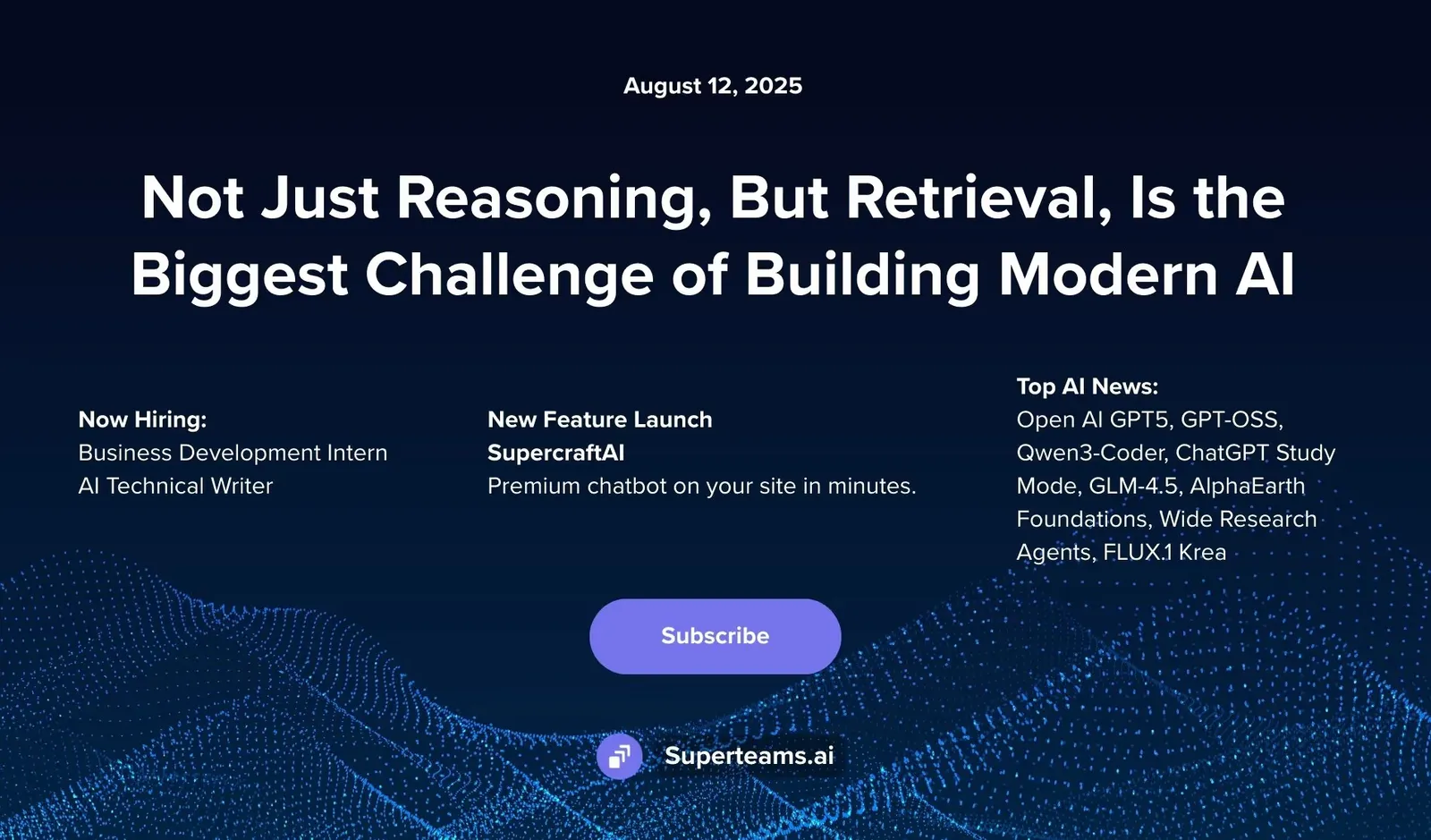 Newsletter August 2025 Issue: Not Just Reasoning, But Retrieval, Is the Biggest Challenge of Building Modern AI