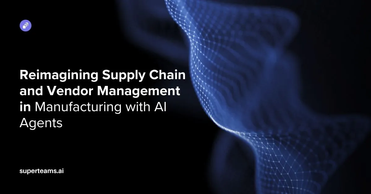 Reimagining Supply Chain and Vendor Management in Manufacturing with AI Agents