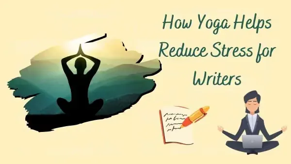 Unwind and Inspire: The Power of Yoga in Easing Writer's Stress