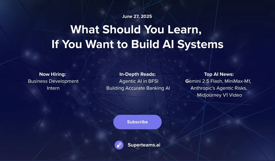 Newsletter Issue June 2025: What Should You Learn, If You Want to Build AI Systems