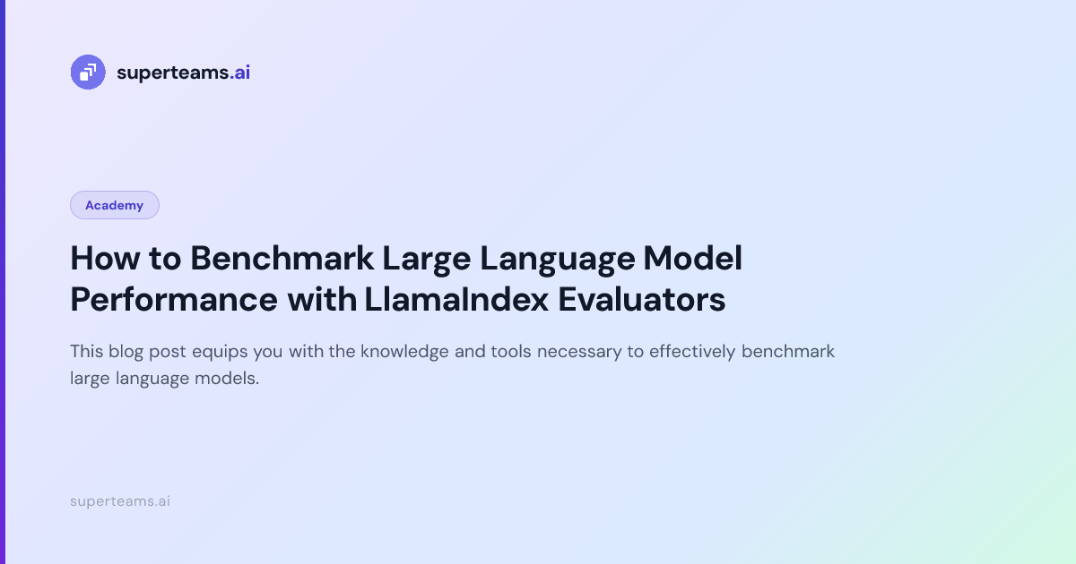 How to Benchmark Large Language Model Performance with LlamaIndex ...