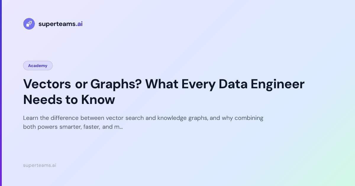 Vectors or Graphs? What Every Data Engineer Needs to Know — Superteams ...