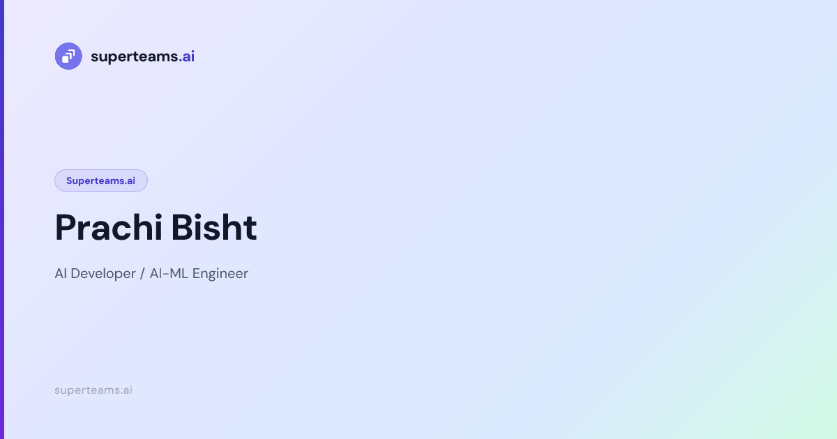 Prachi Bisht — AI Developer / AI-ML Engineer | Superteams.ai